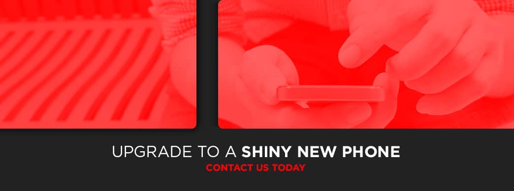 Upgrade to a Shiny New Phone - Contact Us