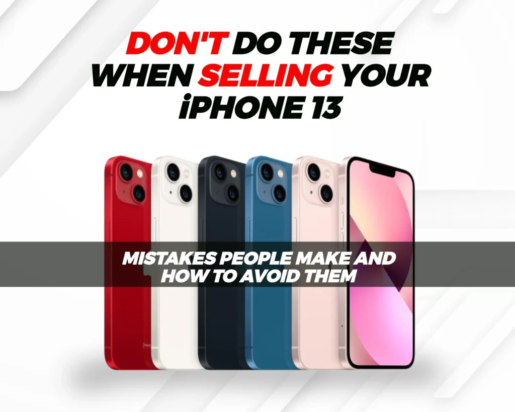 MISTAKES TO AVOID WHEN SELLING IPHONE 13