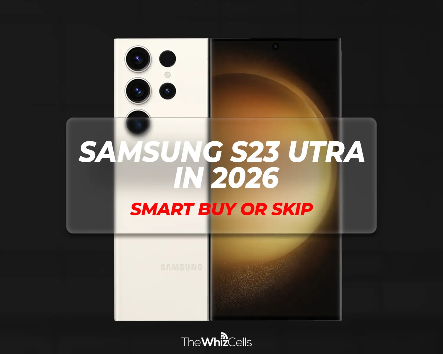 Buy or Skip S23 Ultra in 2026