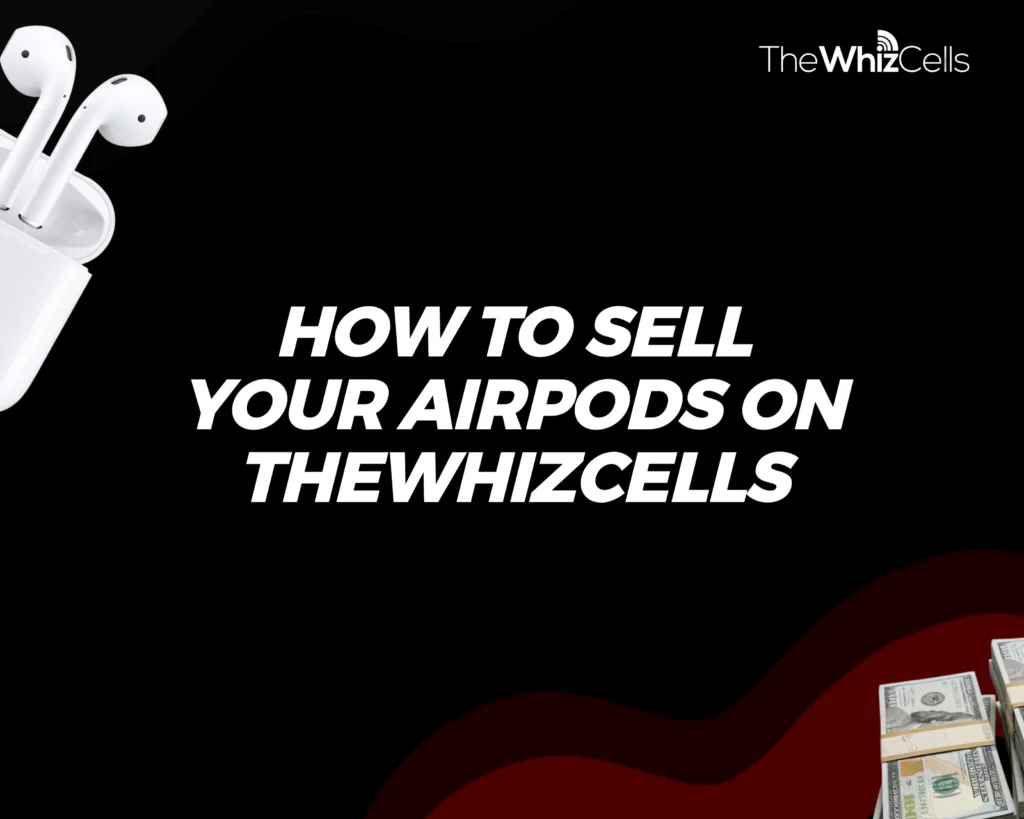 image showing how to sell your airpods on The whiz cells